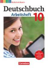 Deutschbuch 10. Jahrgangsstufe - Realschule Bayern - Arbeitsheft mit Lösungen