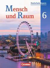 Mensch und Raum 6. Jahrgangsstufe. Schülerbuch. Geographie Realschule Bayern