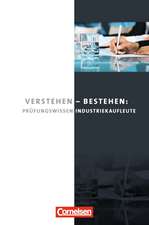 Industriekaufleute: Jahrgangsübergreifend - Verstehen - Bestehen: Prüfungswissen Industriekaufleute