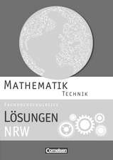 Mathematik Fachhochschulreife Technik. Lösungen zum Schülerbuch Nordrhein-Westfalen