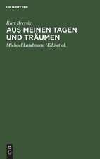 Aus meinen Tagen und Träumen: Memoiren, Aufzeichnungen, Briefe, Gespräche