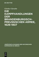 Die Kampfhandlungen der Brandenburgisch-Preussischen Armee, 1626-1807: Ein Quellenhandbuch