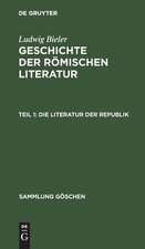 Die Literatur der RepuSik: aus: Geschichte der römischen Literatur, 1