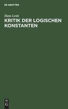 Kritik der logischen Konstanten: Philosophische Begründungen der Urteilsformen vom Idealismus bis zur Gegenwart