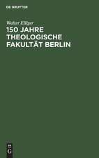 150 Jahre Theologische Fakultät Berlin: Eine Darstellung ihrer Geschichte von 1810 bis 1960 als Beitrag zu ihrem Jubiläum