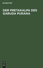 Der Pretakalpa des Garuda Purana: Eine Darstellung des hinduistischen Totenkultes und Jenseitsglaubens