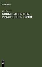 Grundlagen der praktischen Optik: Analyse und Synthese optischer Systeme