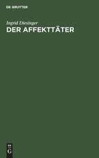 Der Affekttäter: Eine Analyse seiner Darstellung in forensisch-psychiatrischen Gutachten