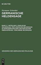 Englische Heldensage. Festländische Heldensage in nordgermanischer und englischer Überlieferung. Verlorene Heldensage