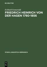 Friedrich Heinrich von der Hagen 1780-1856: Ein Beitrag zur Frühgeschichte der Germanistik