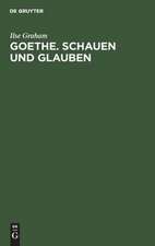 Goethe. Schauen und Glauben