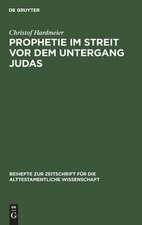 Prophetie im Streit vor dem Untergang Judas: Erzählkommunikative Studien zur Entstehungssituation der Jesaja- und Jeremiaerzählungen in II Reg 18-20 und Jer 37-40