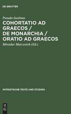 Cohortatio ad Graecos / De monarchia / Oratio ad Graecos