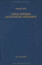 Oskar Pfisters analytische Seelsorge: Theorie und Praxis des ersten Pastoralpsychologen, dargestellt an zwei Fallstudien