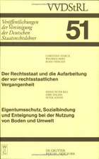 Der Rechtsstaat und die Aufarbeitung der vor-rechtsstaatlichen Vergangenheit. Eigentumsschutz, Sozialbindung und Enteignung bei der Nutzung von Boden und Umwelt: Berichte und Diskussionen auf der Tagung der Vereinigung der Deutschen Staatsrechtslehrer in Gießen vom 2. bis 5. Oktober 1991