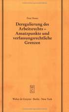 Deregulierung des Arbeitsrechts - Ansatzpunkte und verfassungsrechtliche Grenzen: Erweiterte und aktualisierte Fassung eines Vortrages gehalten vor der Juristischen Gesellschaft zu Berlin am 19. Februar 1997