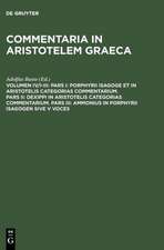 Pars I: Porphyrii Isagoge et in Aristotelis Categorias commentarium. Pars II: Dexippi in Aristotelis Categorias commentarium. Pars III: Ammonius in Porphyrii Isagogen sive V voces