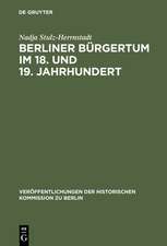 Berliner Bürgertum im 18. und 19. Jahrhundert: Unternehmerkarrieren und Migration. Familien und Verkehrskreise in der Hauptstadt Brandenburg-Preußens. Die Ältesten der Korporation der Kaufmannschaft zu Berlin