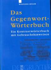 Das Gegenwort-Wörterbuch: Ein Kontrastwörterbuch mit Gebrauchshinweisen