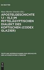 Apostelgeschichte 1,1 - 15,3 im mittelägyptischen Dialekt des Koptischen (Codex Glazier)