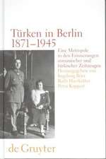 Türken in Berlin 1871 - 1945: Eine Metropole in den Erinnerungen osmanischer und türkischer Zeitzeugen