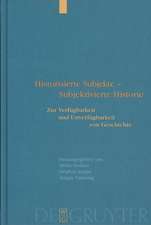 Historisierte Subjekte - Subjektivierte Historie: Zur Verfügbarkeit und Unverfügbarkeit von Geschichte