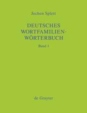 Deutsches Wortfamilienwörterbuch: Analyse der Wortfamilienstrukturen der deutschen Gegenwartssprache, zugleich Grundlegung einer zukünftigen Strukturgeschichte des deutschen Wortschatzes