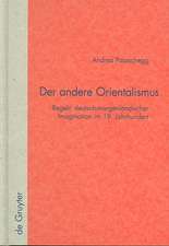 Der andere Orientalismus: Regeln deutsch-morgenländischer Imagination im 19. Jahrhundert