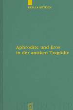 Aphrodite und Eros in der antiken Tragödie: Mit Ausblicken auf motivgeschichtlich verwandte Dichtungen