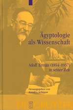 Ägyptologie als Wissenschaft: Adolf Erman (1854-1937) in seiner Zeit