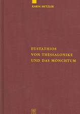 Eustathios von Thessalonike und das Mönchtum: Untersuchungen und Kommentar zur Schrift 