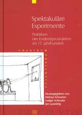 Spektakuläre Experimente: Praktiken der Evidenzproduktion im 17. Jahrhundert