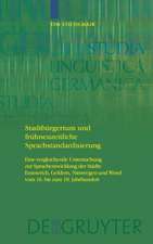 Stadtbürgertum und frühneuzeitliche Sprachstandardisierung: Eine vergleichende Untersuchung zur Sprachentwicklung der Städte Emmerich, Geldern, Nimwegen und Wesel vom 16. bis zum 18. Jahrhundert