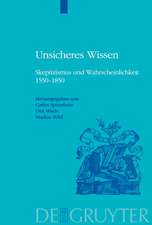 Unsicheres Wissen: Skeptizismus und Wahrscheinlichkeit 1550-1850