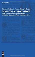 Disputatio 1200–1800: Form, Funktion und Wirkung eines Leitmediums universitärer Wissenskultur