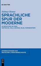 Sprachliche Spur der Moderne: In Gedichten um 1900:
Nietzsche, Holz, George, Rilke, Morgenstern