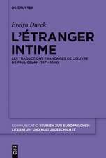 L’étranger intime: Les traductions françaises de l’œuvre de Paul Celan (1971-2010)