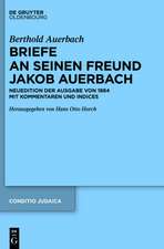 Berthold Auerbach: Briefe an seinen Freund Jakob Auerbach: Neuedition der Ausgabe von 1884 mit Kommentaren und Indices