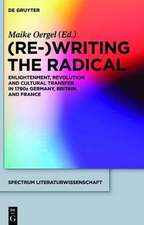 (Re-)Writing the Radical: Enlightenment, Revolution and Cultural Transfer in 1790s Germany, Britain and France