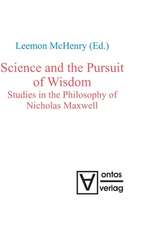 Science and the Pursuit of Wisdom: Studies in the Philosophy of Nicholas Maxwell