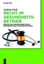 Recht im Gesundheitsbetrieb: Gesetze und Verordnungen für die Betriebsführung im Gesundheitswesen