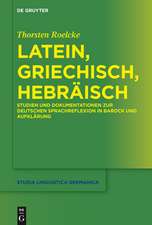 Latein, Griechisch, Hebräisch: Studien und Dokumentationen zur deutschen Sprachreflexion in Barock und Aufklärung