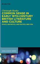 Common Sense in Early 18th-Century British Literature and Culture: Ethics, Aesthetics, and Politics, 1680–1750