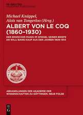 Albert von le Coq (1860-1930) - Der Erwecker Manis: Im Spiegel seiner Briefe an Willi Bang Kaup aus den Jahren 1909-1914