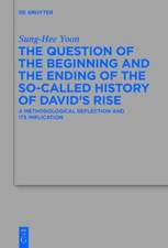 The Question of the Beginning and the Ending of the So-Called History of David’s Rise: A Methodological Reflection and Its Implications