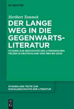 Der lange Weg in die Gegenwartsliteratur: Studien zur Geschichte des literarischen Feldes in Deutschland von 1960 bis 2000