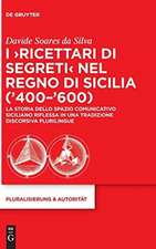 I ‘Ricettari di segreti’ nel Regno di Sicilia (’400–’600): La storia dello spazio comunicativo siciliano riflessa in una tradizione discorsiva plurilingue