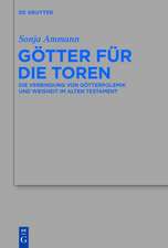 Götter für die Toren: Die Verbindung von Götterpolemik und Weisheit im Alten Testament