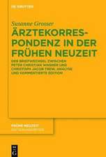 Ärztekorrespondenz in der Frühen Neuzeit: Der Briefwechsel zwischen Peter Christian Wagner und Christoph Jacob Trew. Analyse und kommentierte Edition