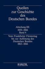 Quellen zur Geschichte des Deutschen Bundes Abteilung III: 1850 - 1866 Band 4. Vom Frankfurter Fürstentag bis zur Auflösung des Deutschen Bundes 1863-1866